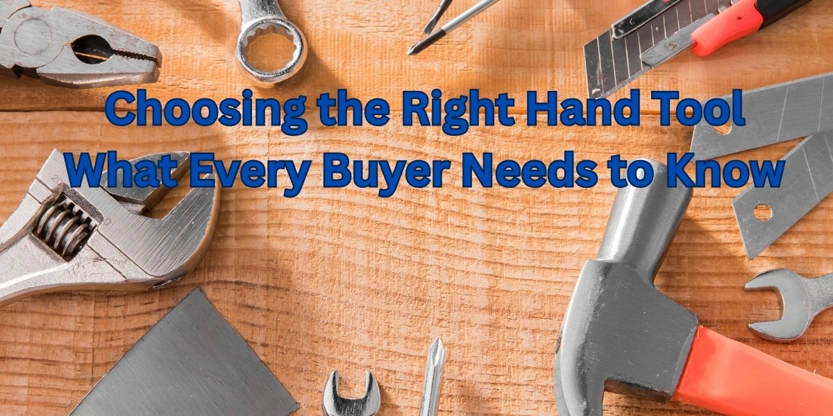 Choosing the Right Hand Tool: What Every Buyer Needs to Know