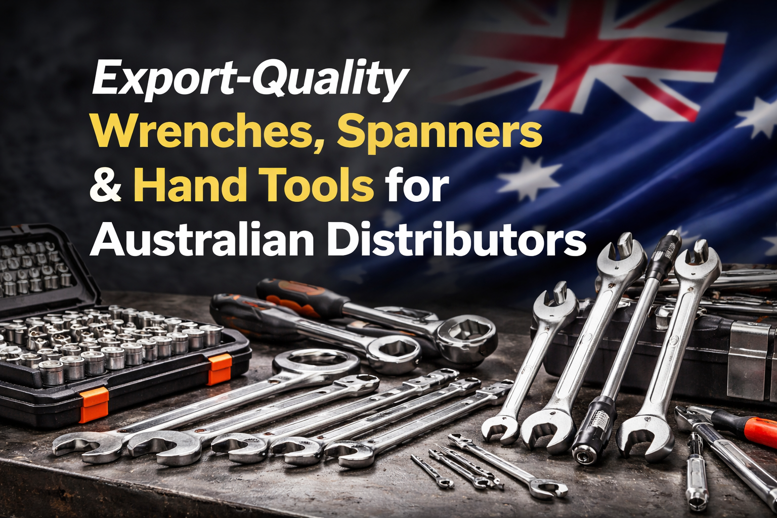 Export-Quality Wrenches, Spanners & Hand Tools for Australian Distributors